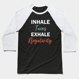 inhale tacos exhale negativity Baseball T-Shirt